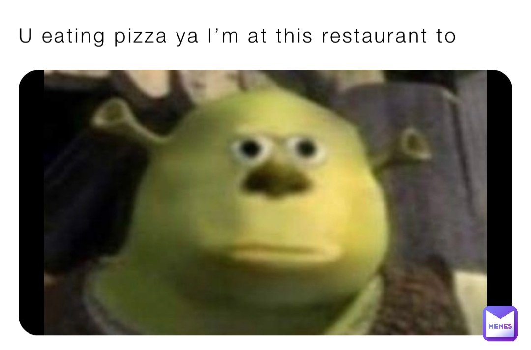U eating pizza ya I’m at this restaurant to