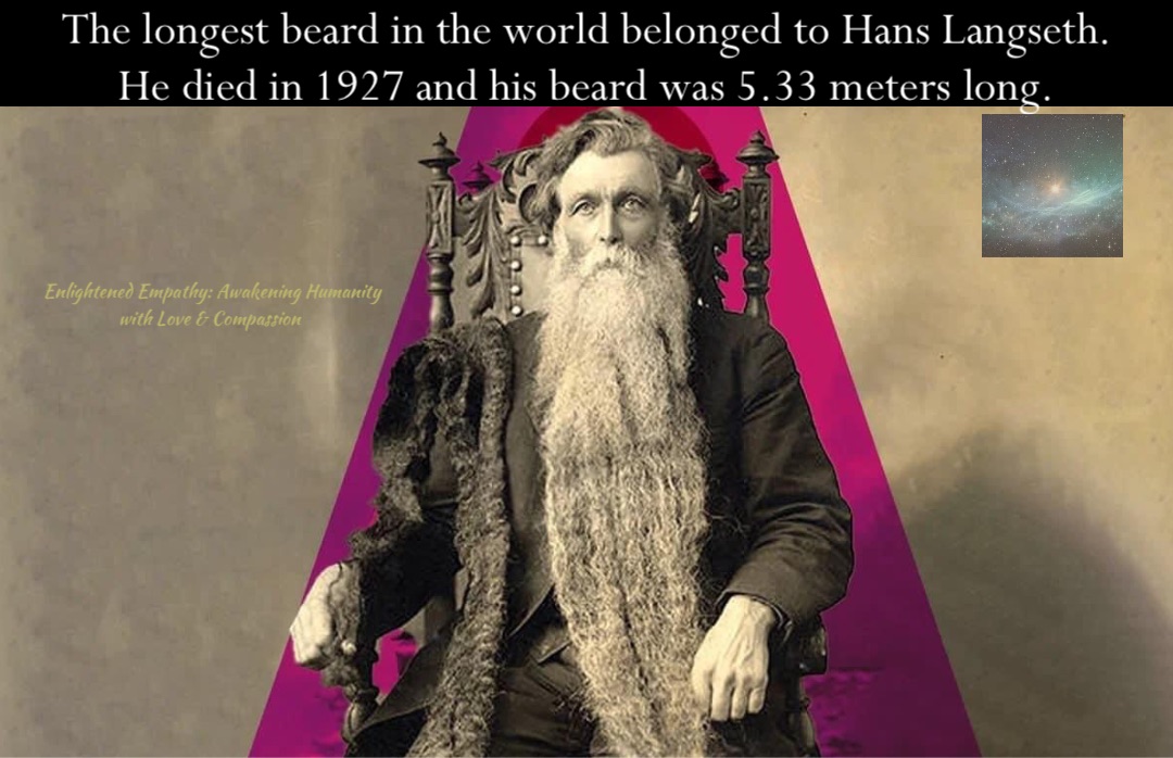 Double tap to edit Double tap to edit The longest beard in the world belonged to Hans Langseth. He died in 1927 and his beard was 5.33 meters long.