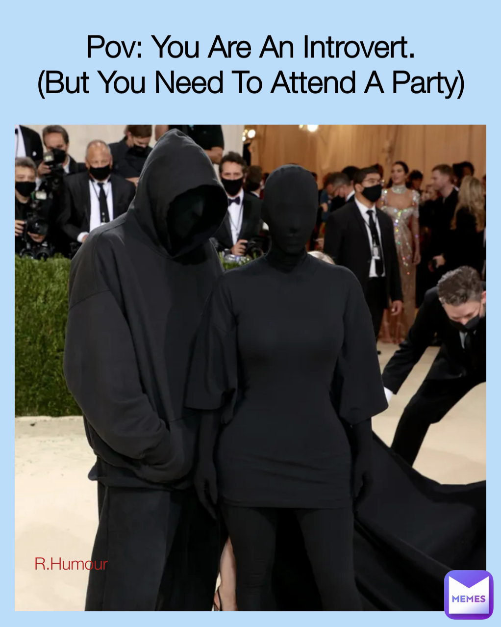 R.Humour Pov: You Are An Introvert.
(But You Need To Attend A Party)