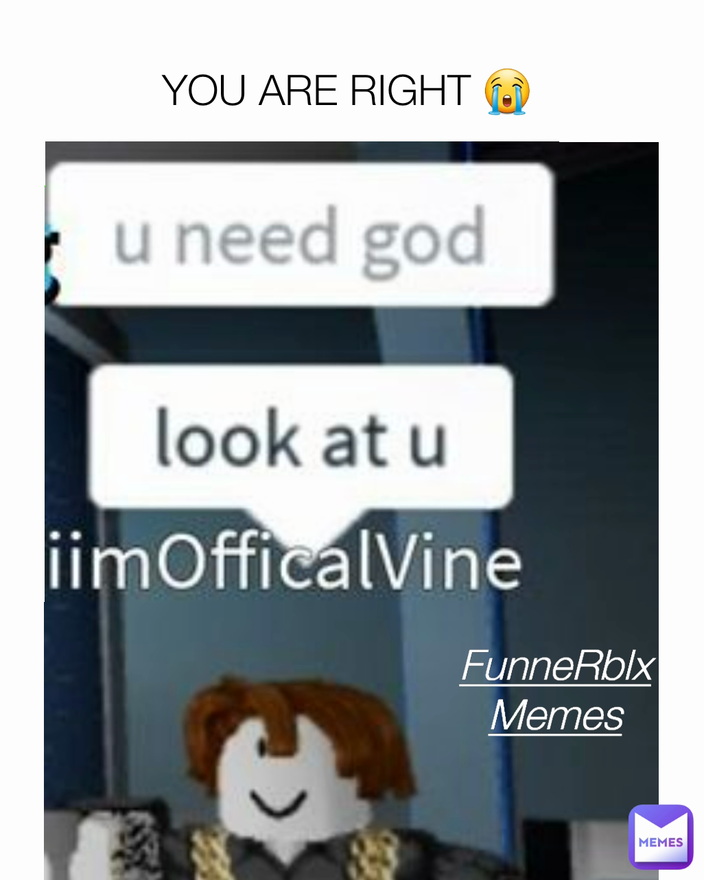 YOU ARE RIGHT 😭  FunneRblxMemes