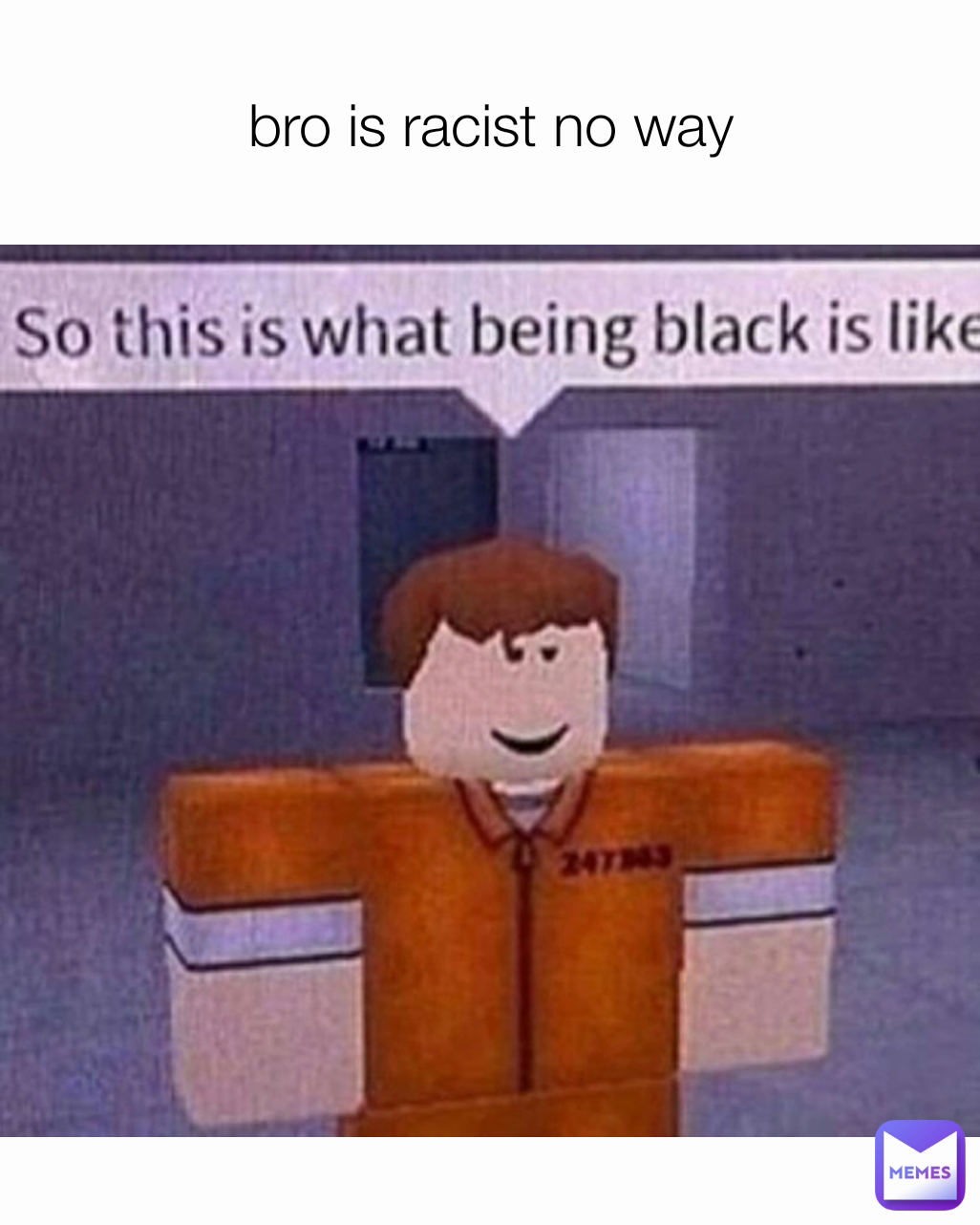 bro is racist no way