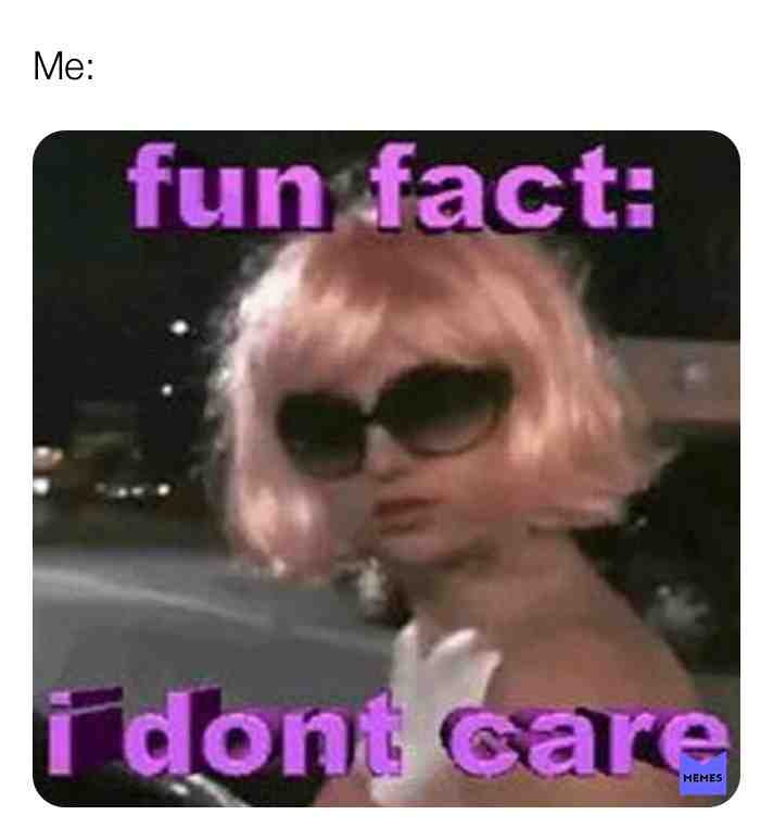 Lmao so me🤪  #meme  #memes  #idc  #idontcare  #lol  #lmao  #funny  #badmeme  #firstmeme  #pink