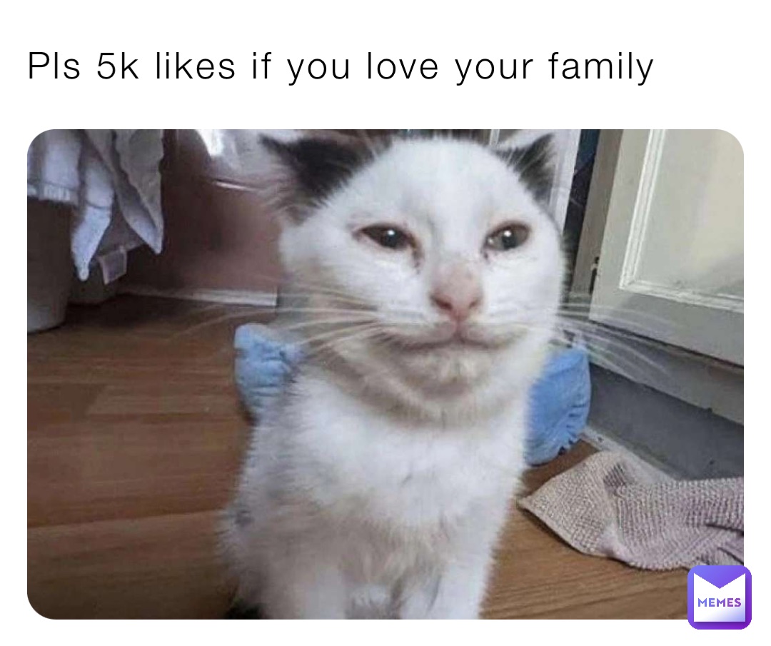 Pls 5k likes if you love your family