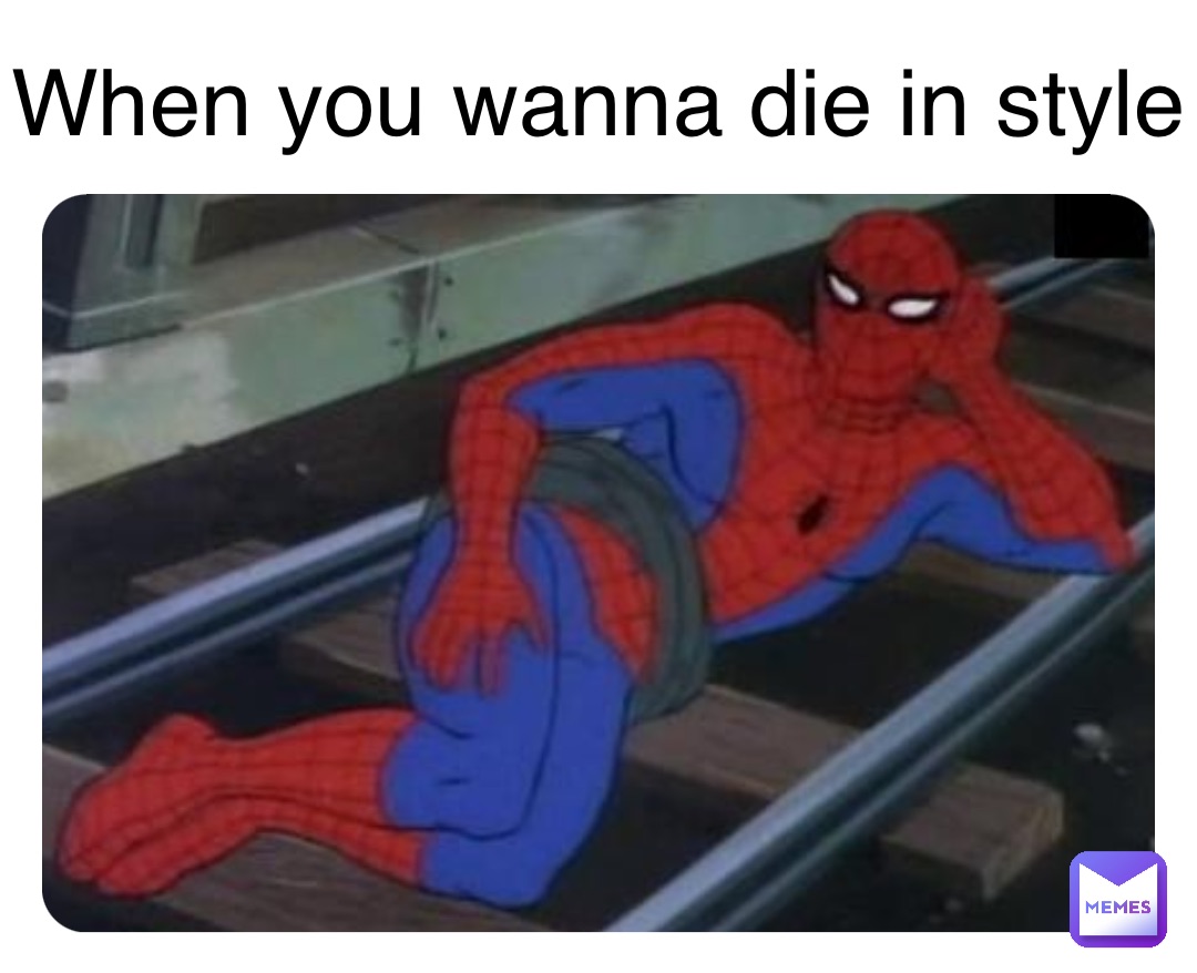 When you wanna die in style