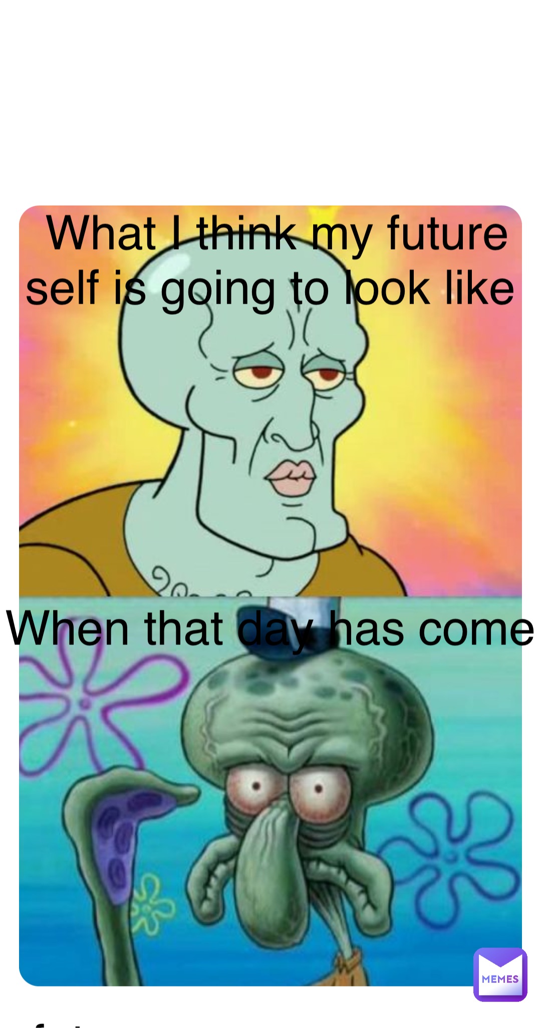 Double tap to edit What I think my future self is going to look like What I think my future self is going to look like What I think my future self is going to look like When that day has come