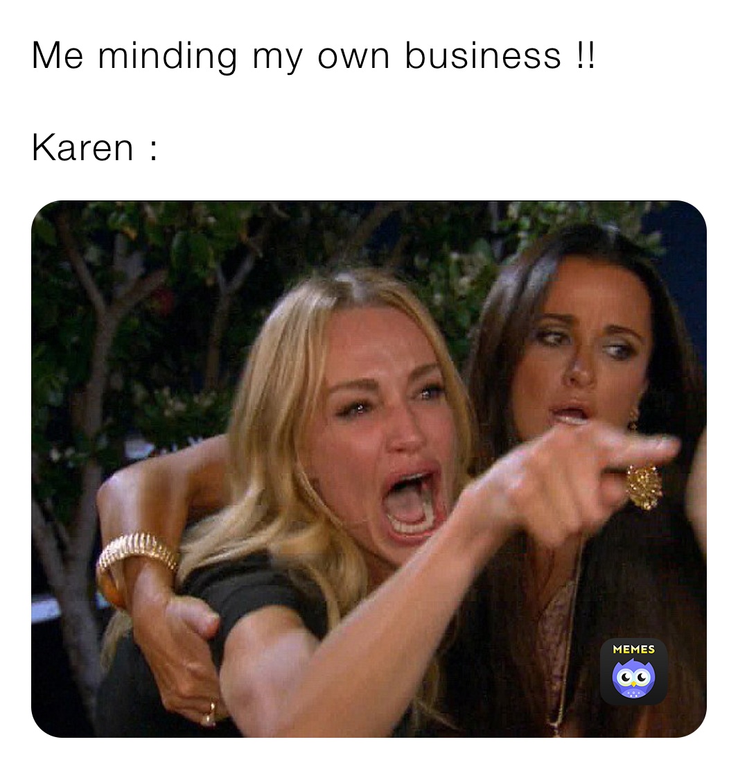 Me minding my own business !!

Karen :