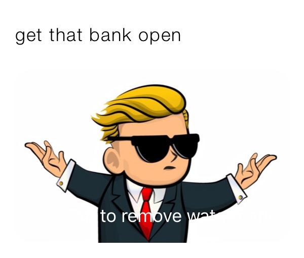 get that bank open