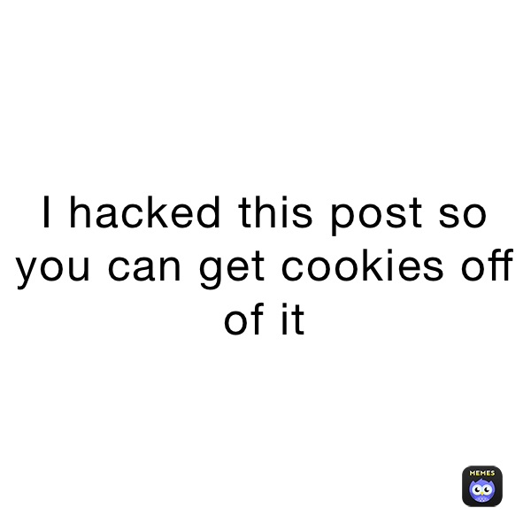 I hacked this post so you can get cookies off of it