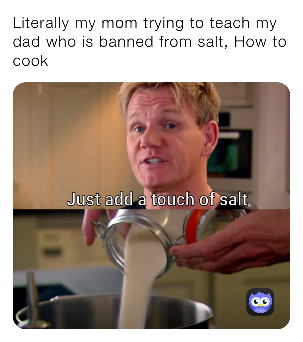Literally my mom trying to teach my dad who is banned from salt, How to cook