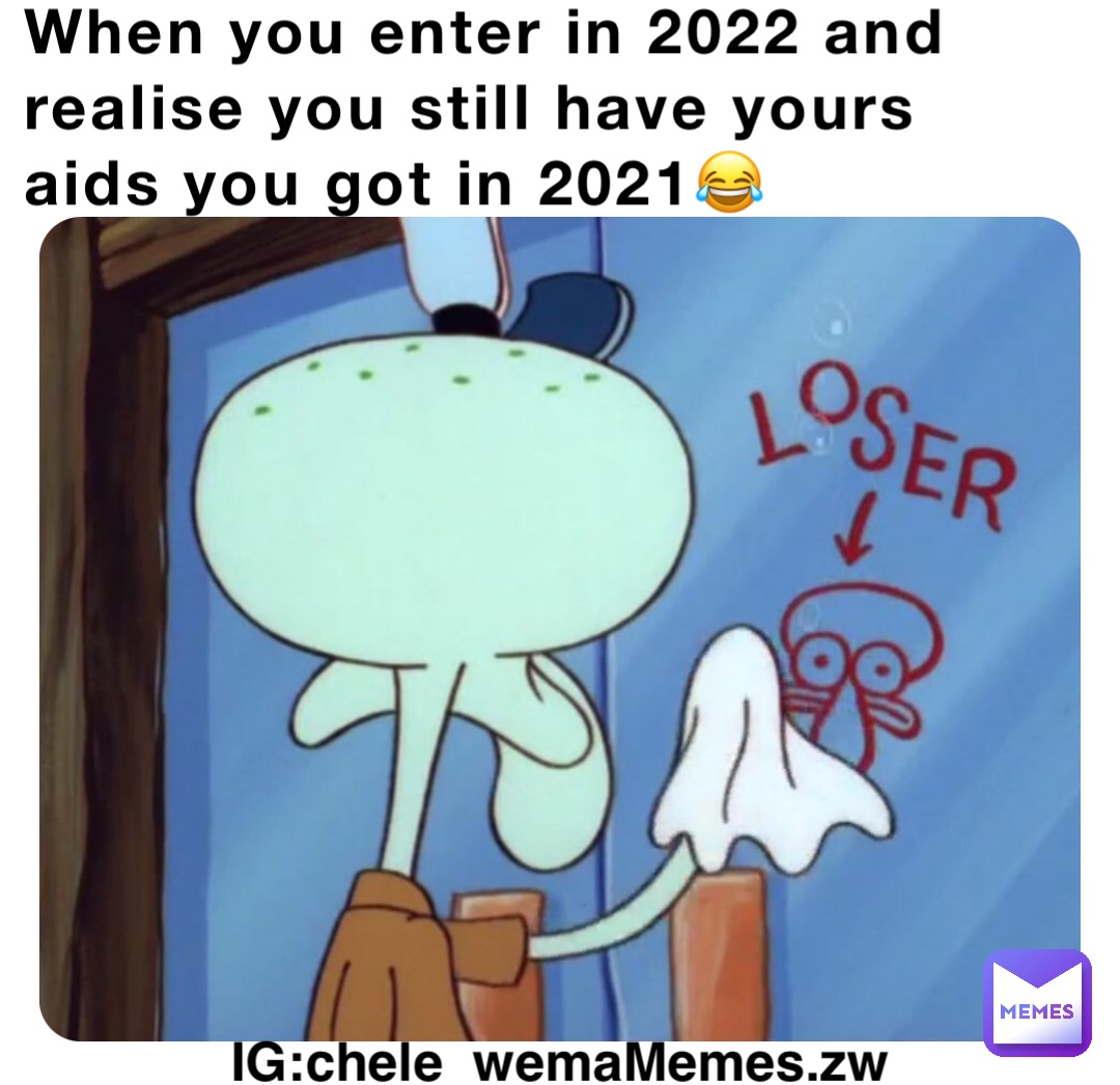 When you enter in 2022 and realise you still have yours aids you got in 2021😂