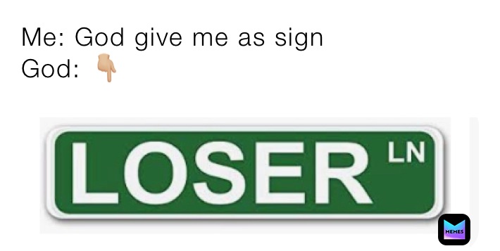 Me: God give me as sign
God: 👇🏼