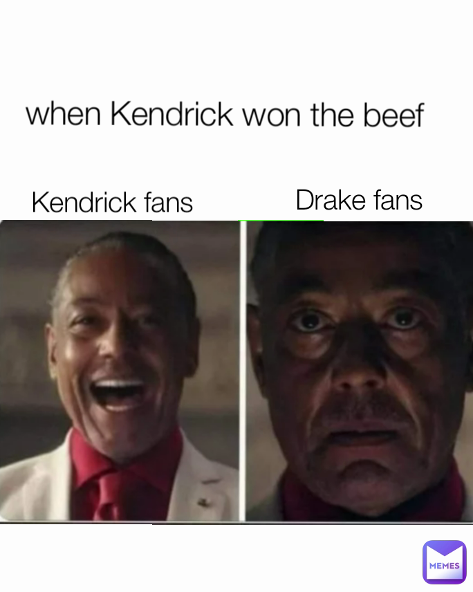 Drake fans  when Kendrick won the beef  Kendrick fans