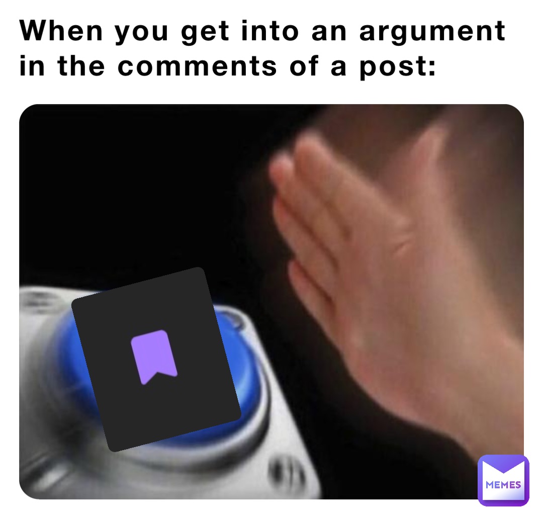 When you get into an argument in the comments of a post: