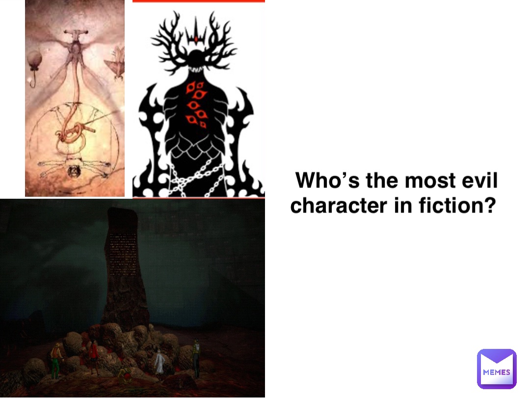 Who’s the most evil 
character in fiction?