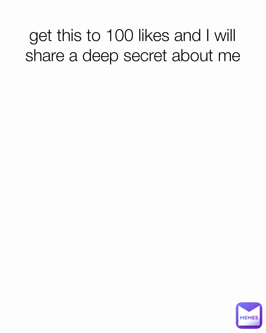 Get This To 100 Likes And I Will Share A Deep Secret About Me