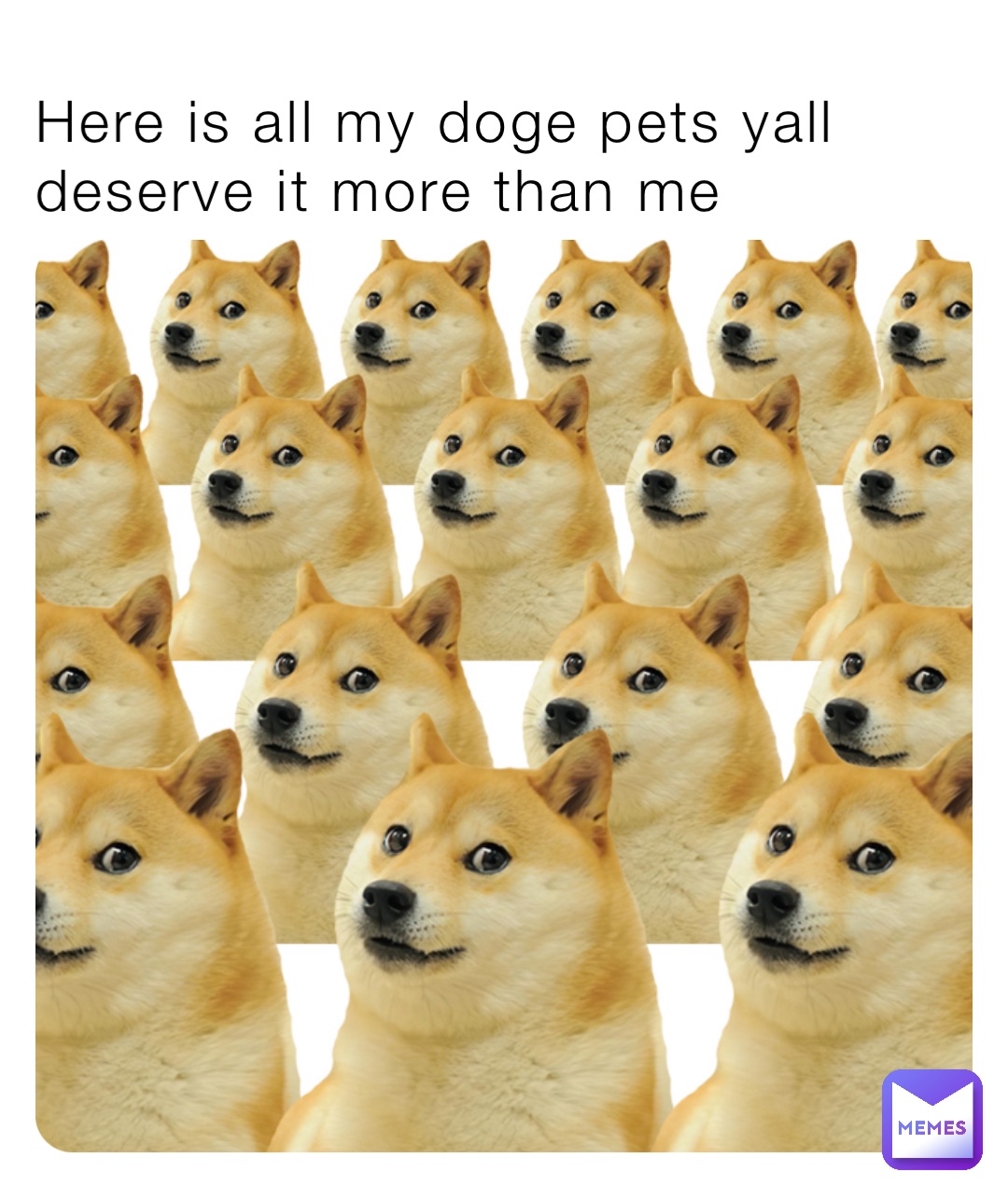 Here is all my doge pets yall deserve it more than me