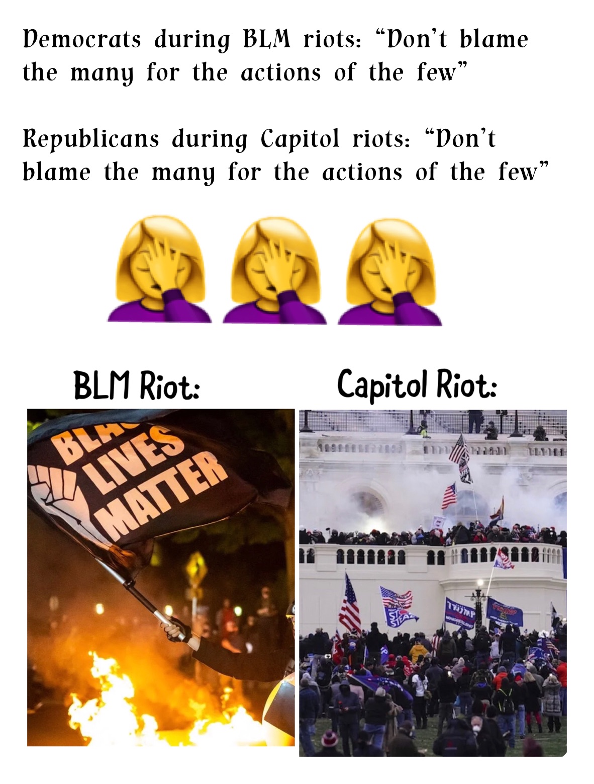 Democrats during BLM riots: “Don’t blame the many for the actions of the few”

Republicans during Capitol riots: “Don’t blame the many for the actions of the few”