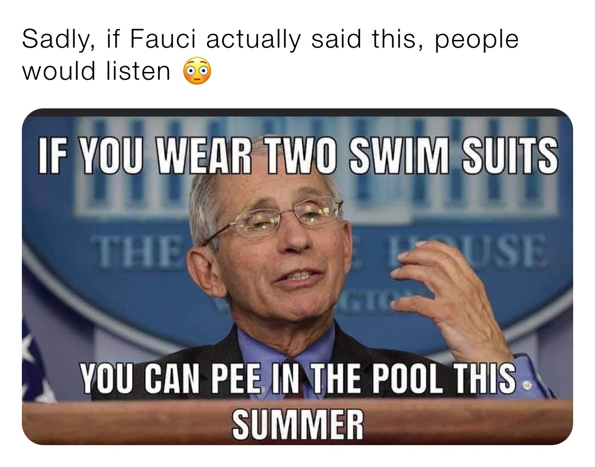 Sadly, if Fauci actually said this, people would listen 😳 | @written