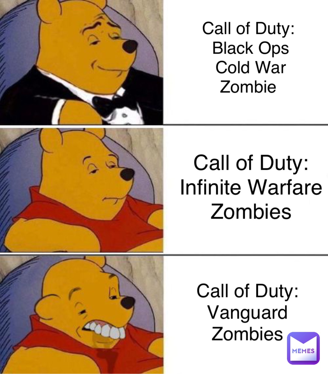 Call of Duty:
Black Ops 
Cold War 
Zombie Call of Duty:
Infinite Warfare
Zombies Call of Duty:
Vanguard
Zombies