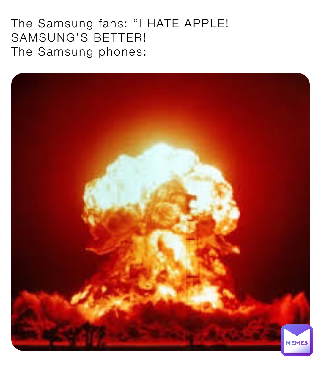 The Samsung fans: “I HATE APPLE! SAMSUNG’S BETTER!
The Samsung phones: