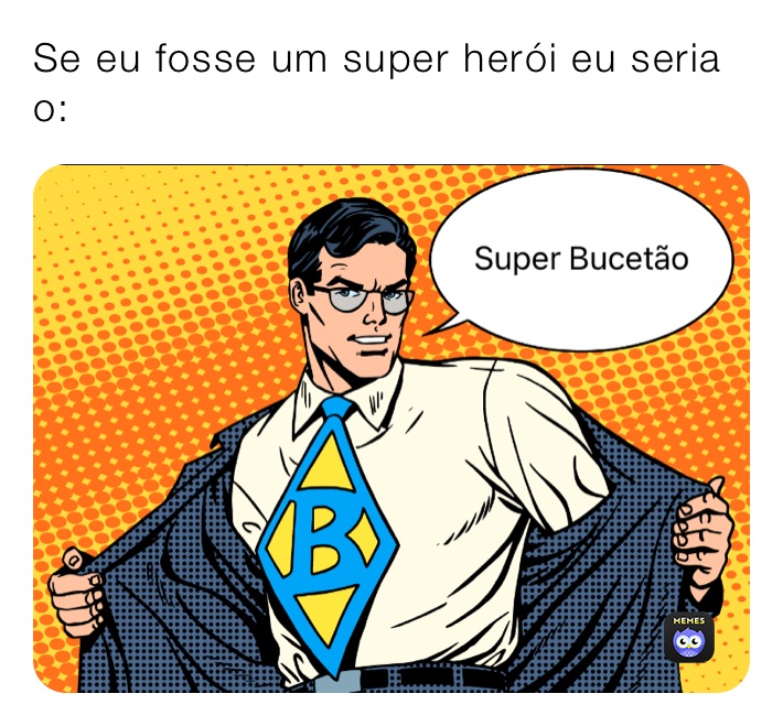Se eu fosse um super herói eu seria o: 