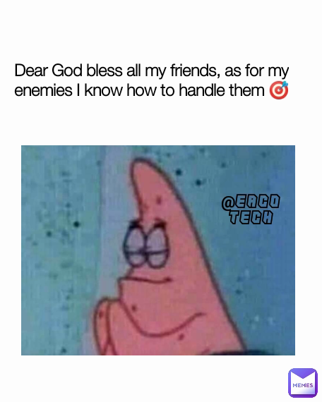 Dear God bless all my friends, as for my enemies I know how to handle them 🎯 @EACO TECH