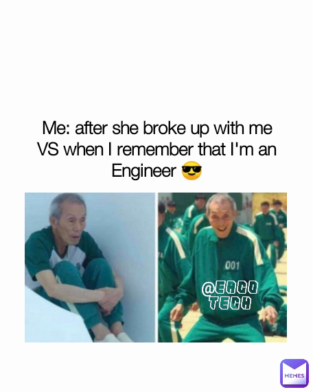 @EACO TECH Me: after she broke up with me VS when I remember that I'm an Engineer 😎