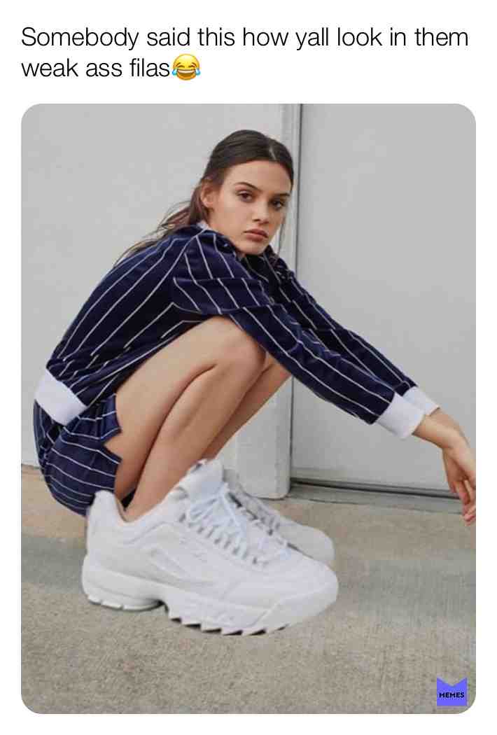 Weak a** filas #fashion #memes #hilarious #funny #lol #lmao #sneakers #teammemes #lmbo