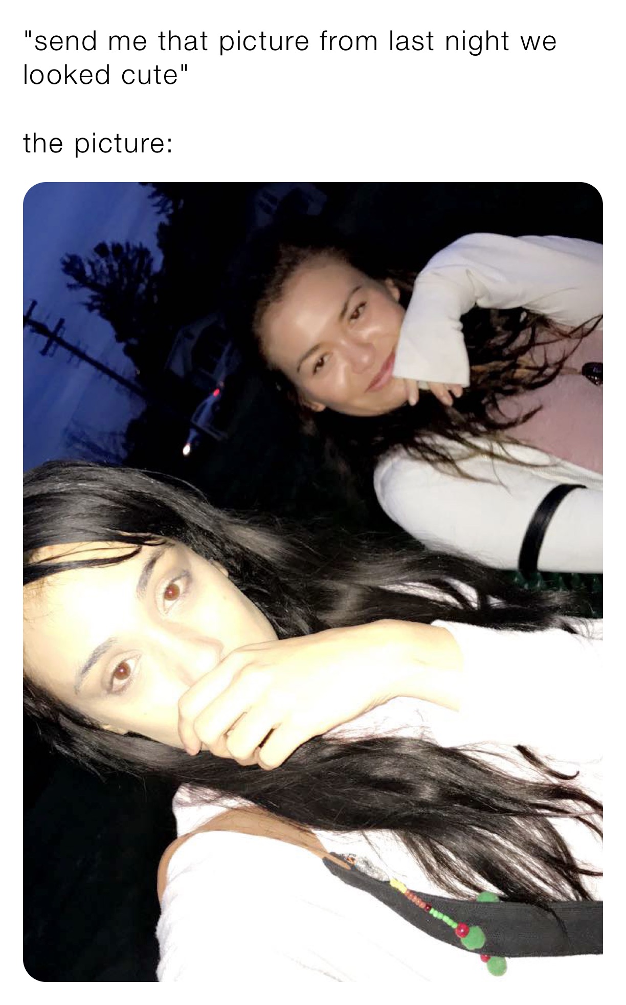 "send me that picture from last night we looked cute"

the picture:
