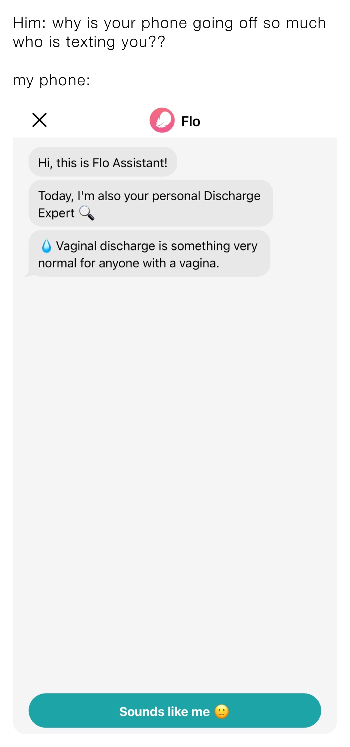 Him: why is your phone going off so much who is texting you??
my phone: Him: why is your phone going off so much who is texting you??
my phone: