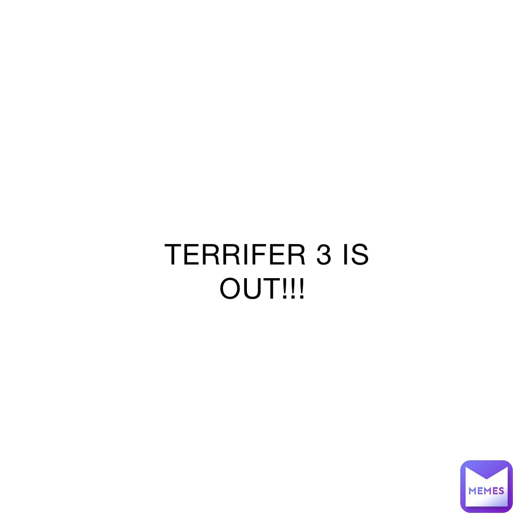 TERRIFER 3 IS OUT!!!