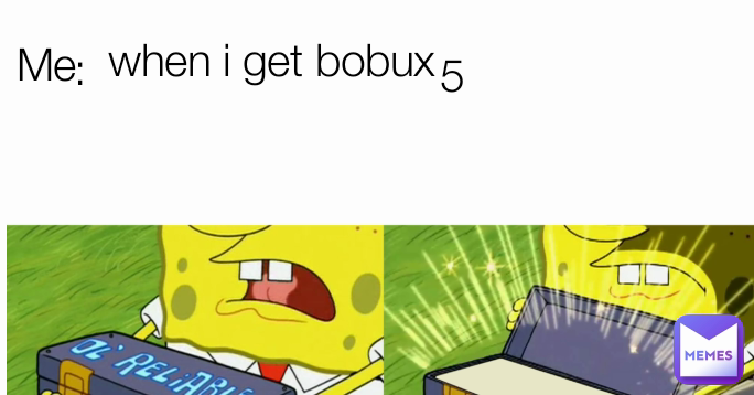 5 when i get bobux : Me
