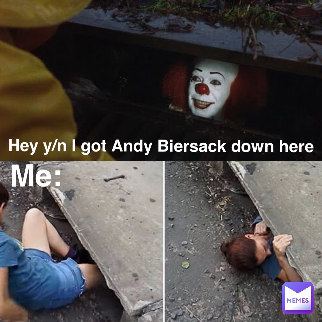 Hey y/n I got Andy Biersack down here Me:
