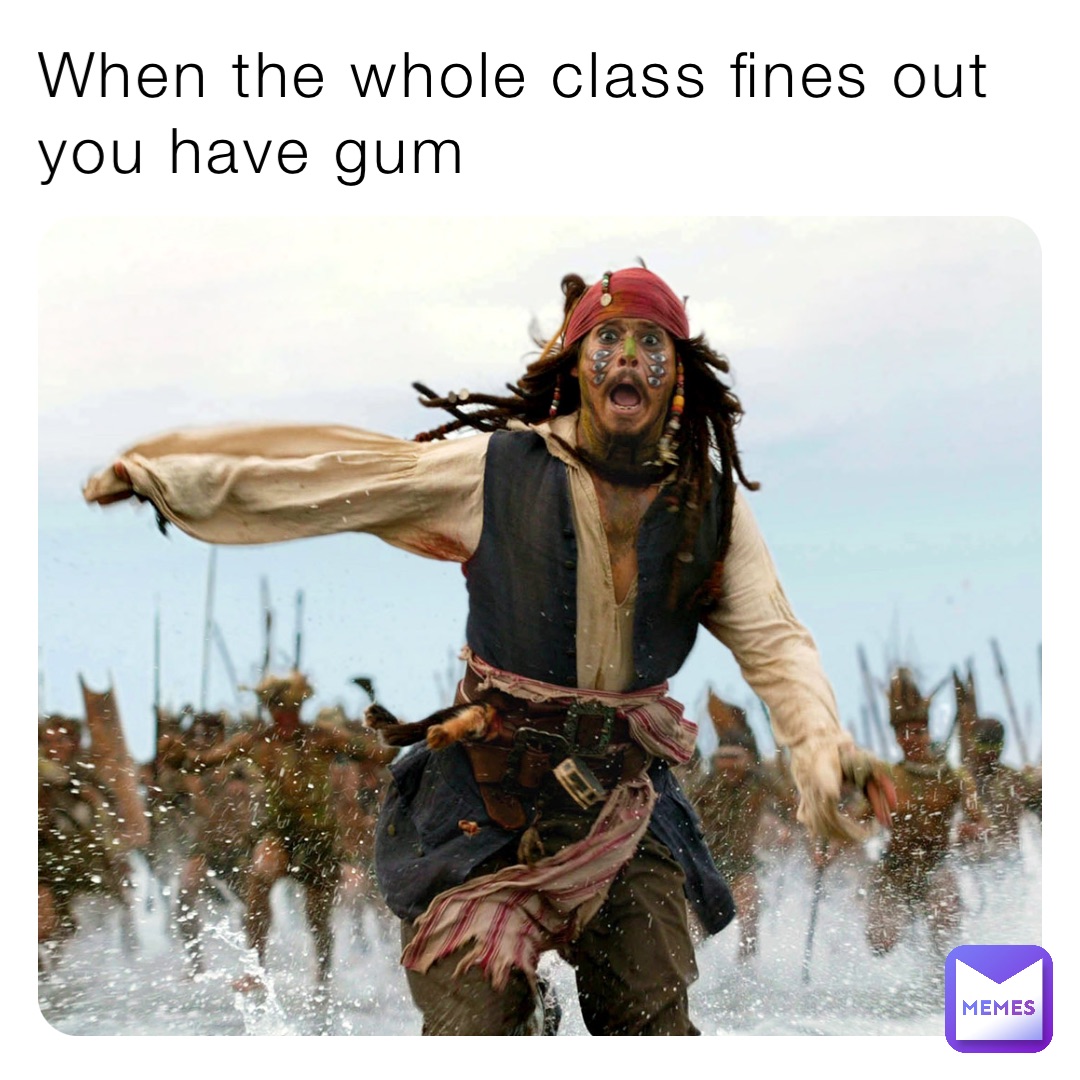 When the whole class fines out you have gum