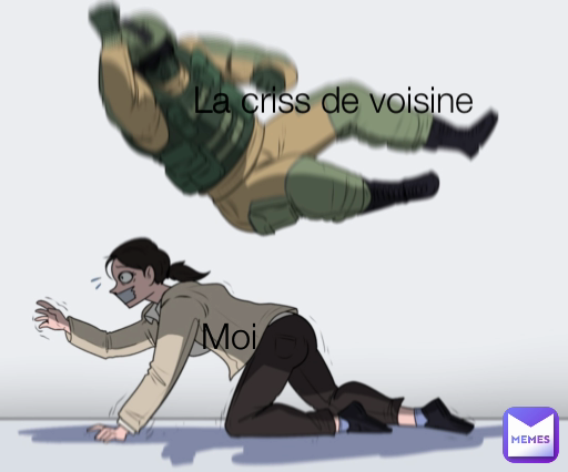 La criss de voisine Moi