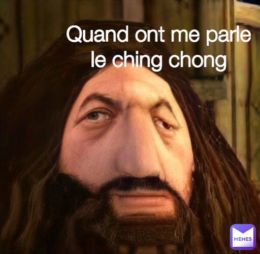 Quand ont me parle le ching chong