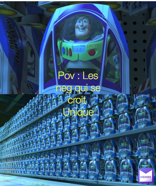 Pov : Les neg qui se croit 
Unique