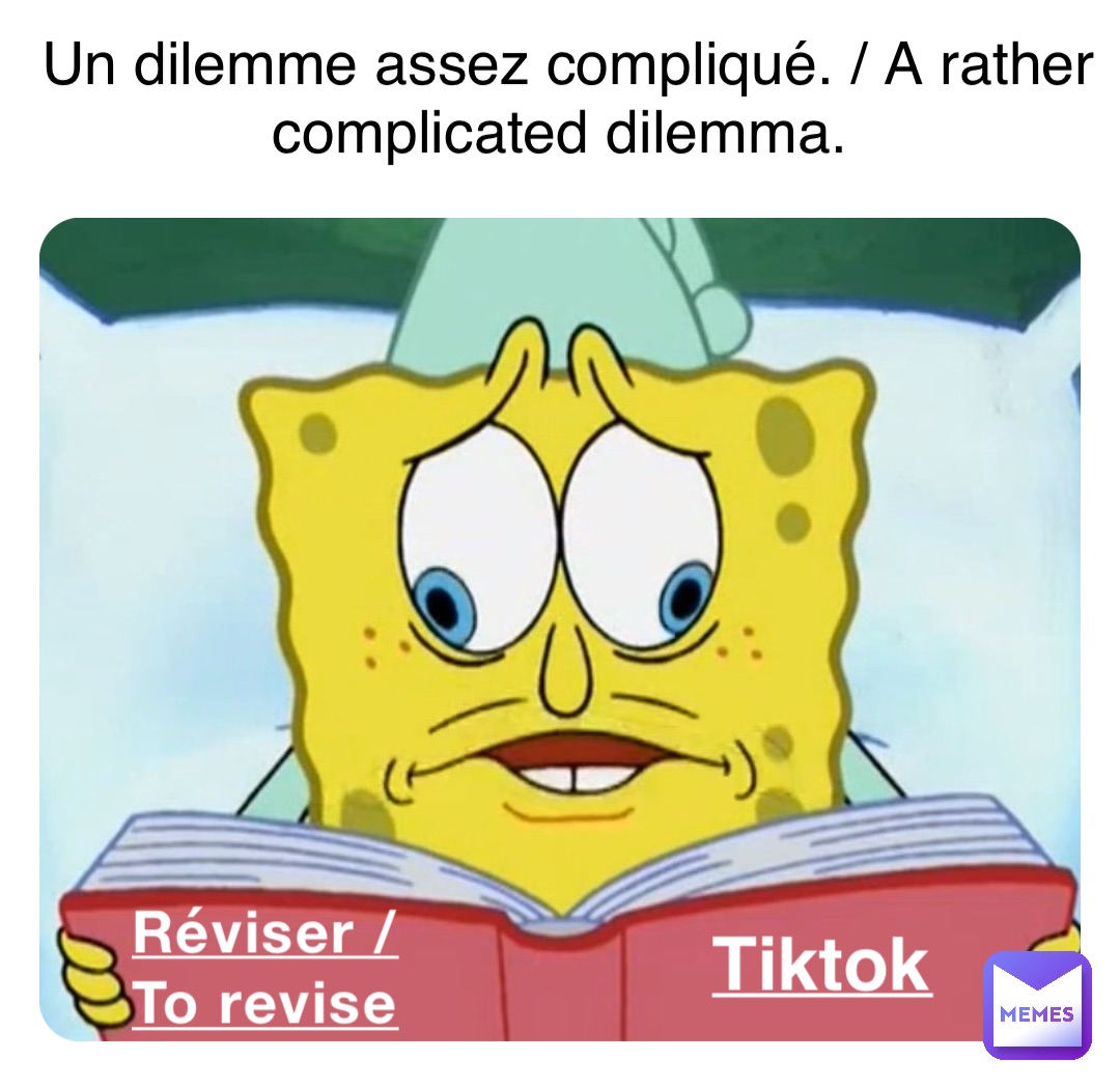 Réviser / 
To revise Tiktok Un dilemme assez compliqué. / A rather complicated dilemma.