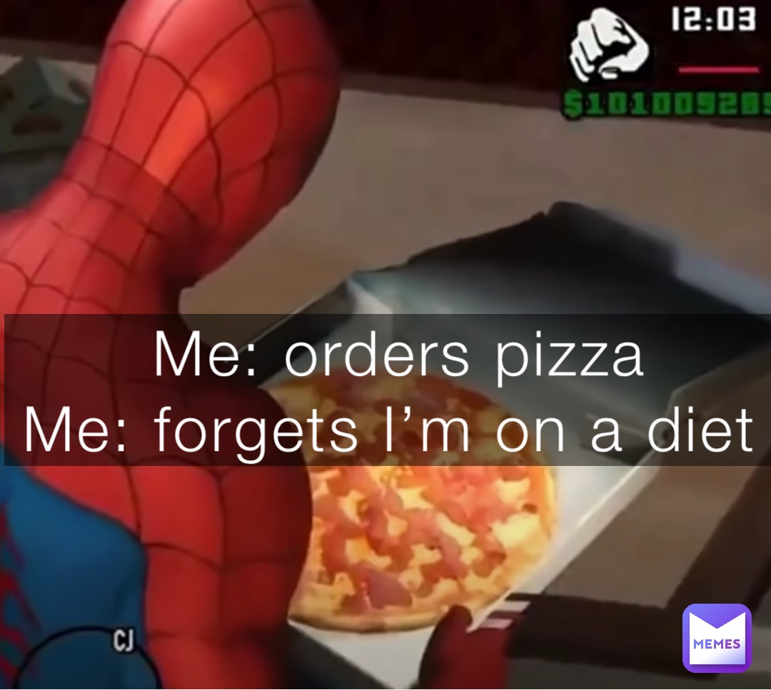 Me: orders pizza 
Me: forgets I’m on a diet
