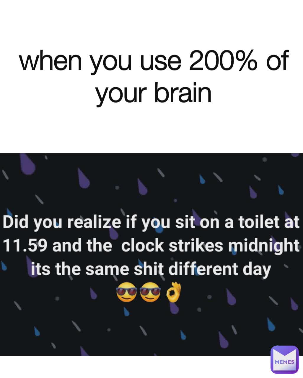 when you use 200% of your brain