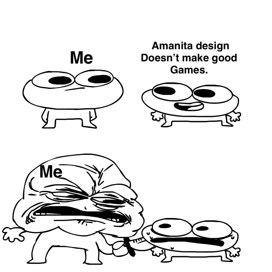 Amanita design 
Doesn’t make good
Games. Me Me