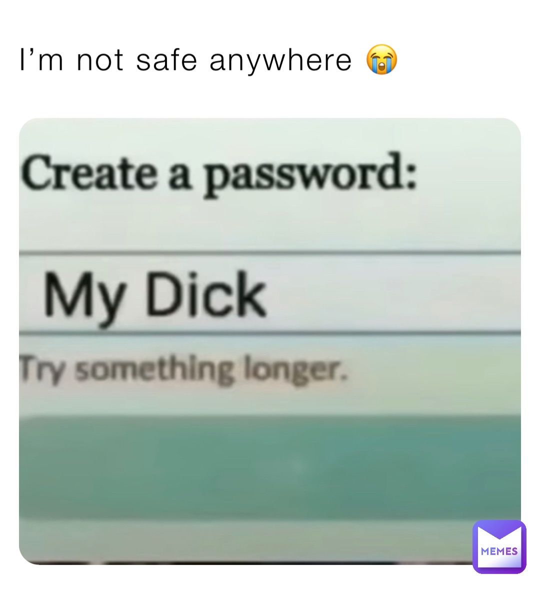 I’m not safe anywhere 😭