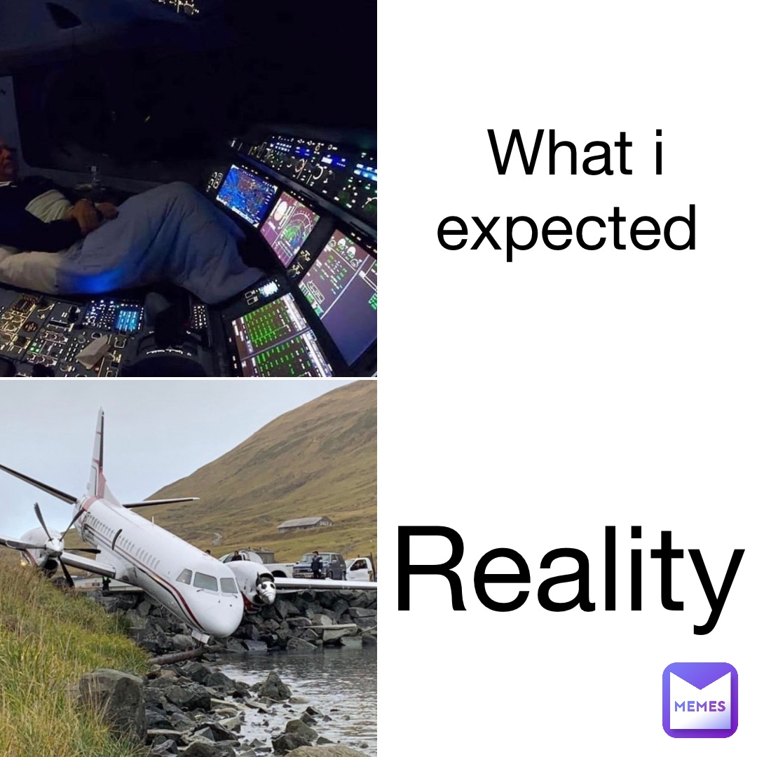 What i expected Reality