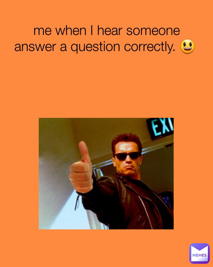 me when I hear someone answer a question correctly. 😃 