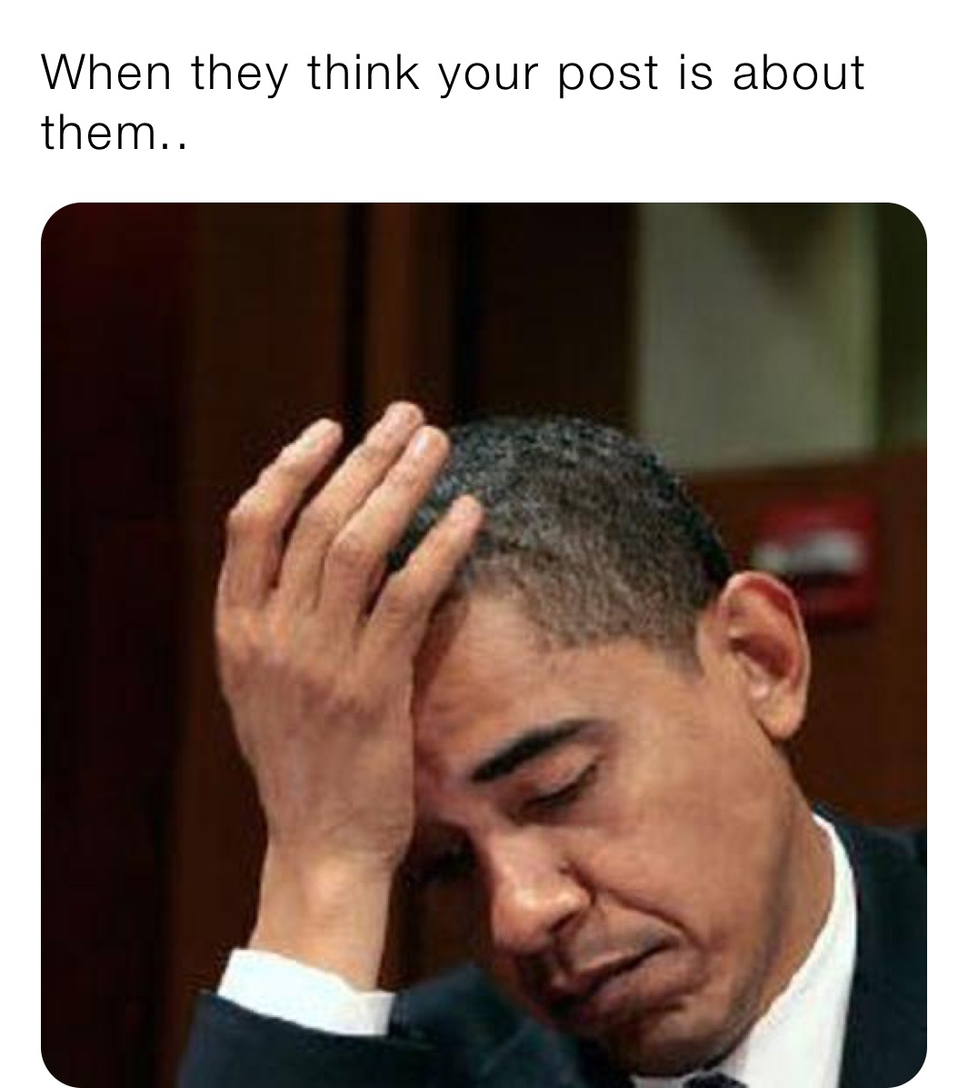 When they think your post is about them..