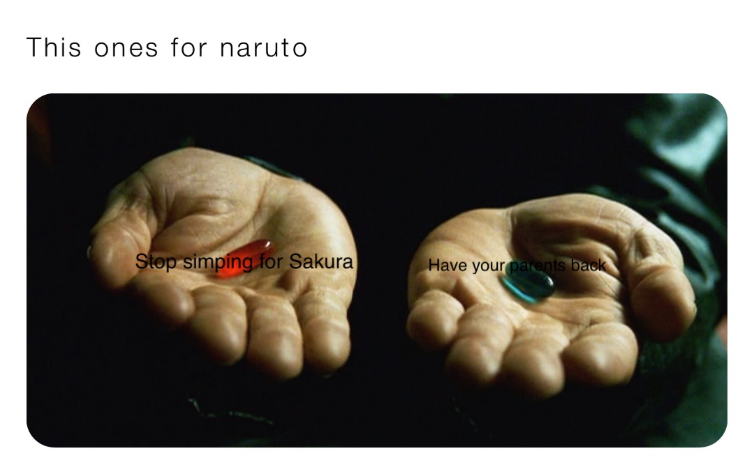 This ones for naruto Stop simping for Sakura Have your parents back