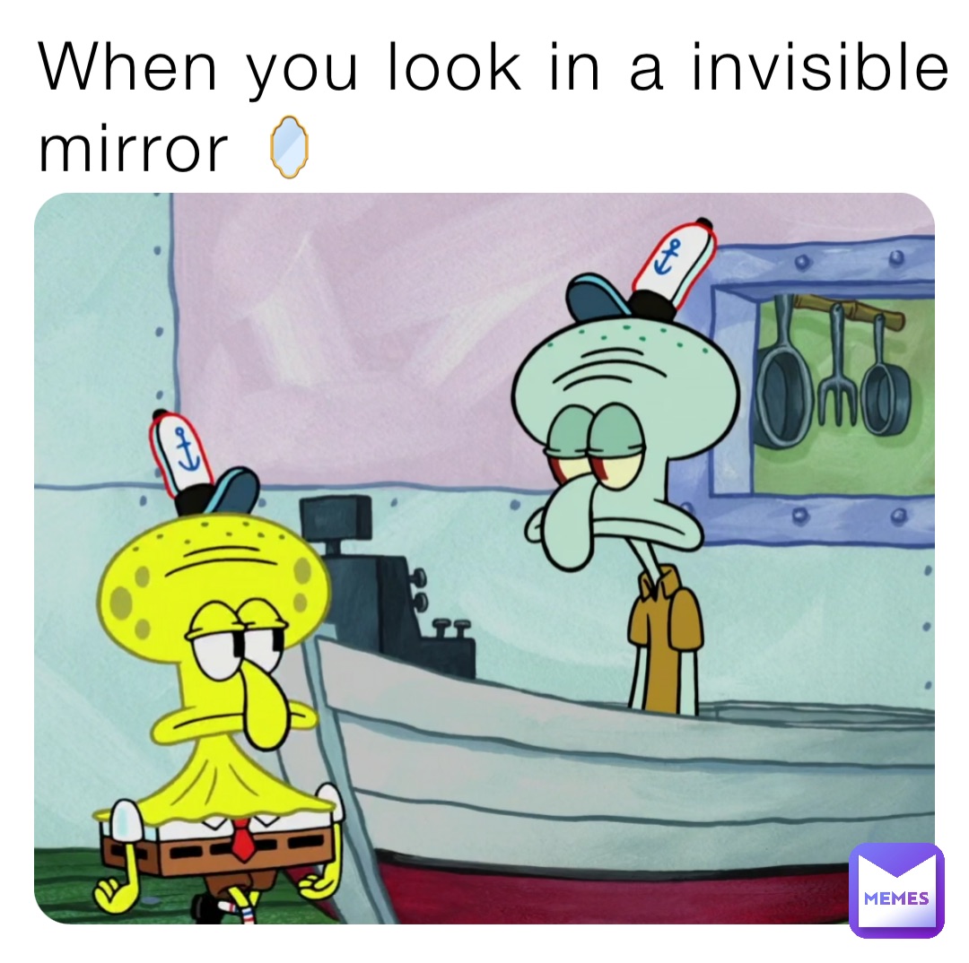 When you look in a invisible mirror 🪞