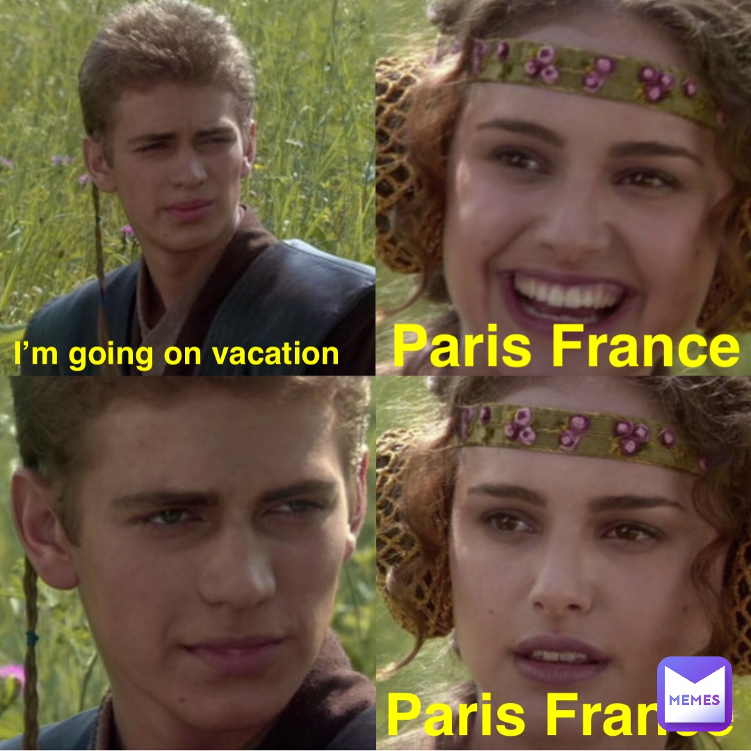 I’m going on vacation Paris France Paris France | @memebehindthememe ...