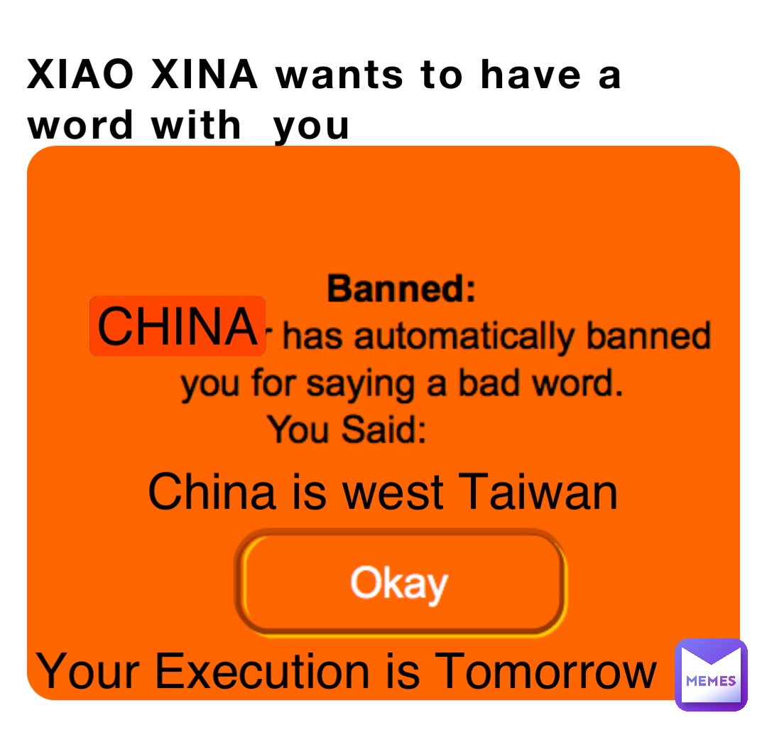 XIAO XINA wants to have a word with  you China China is west Taiwan Your Execution is Tomorrow