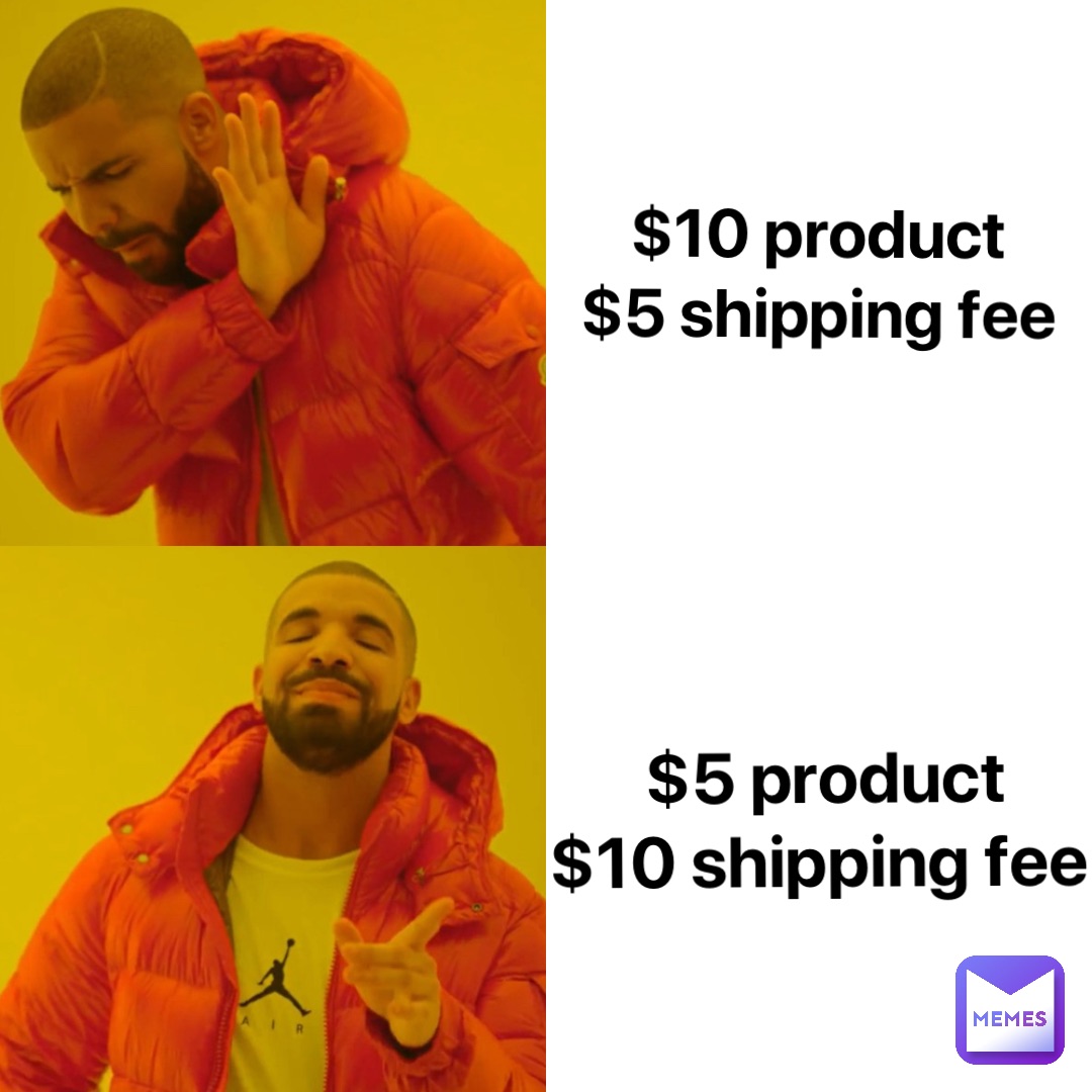 $10 product
$5 shipping fee $5 product 
$10 shipping fee